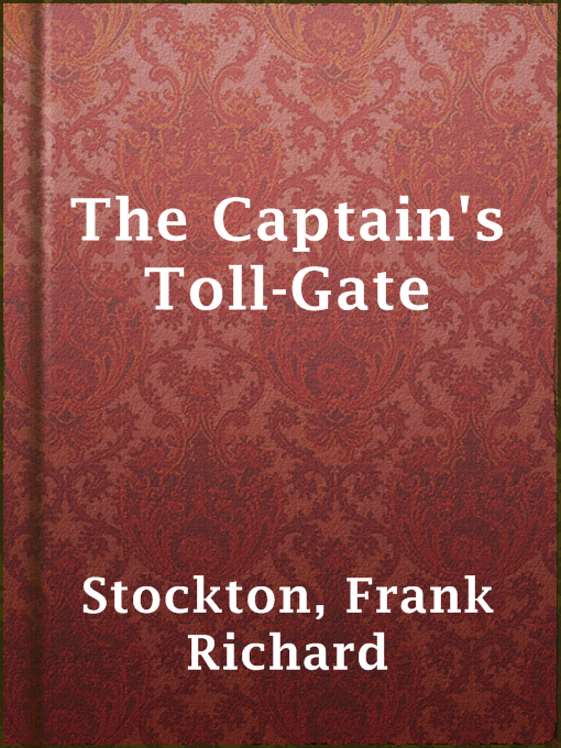 Title details for The Captain's Toll-Gate by Frank Richard Stockton - Available